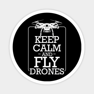 Drone - Keep Calm And Fly Drones - Pilot Statement Magnet